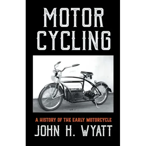 Motor Cycling - A History of the Early Motorcycle