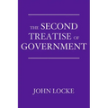 The Second Treatise of Government: An Essay Concerning the True Origin, Extent, and End of Civil Government