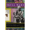Skull Wars: Kennewick Man, Archaeology, and the Battle for Native American Identity
