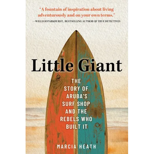 Little Giant: The Story of Aruba's Surf Shop and the Rebels Who Built It