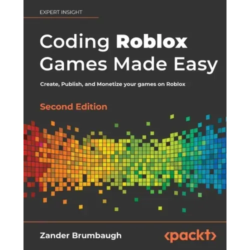 Coding Roblox Games Made Easy - Second edition: Create, Publish, and Monetize your games on Roblox