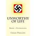 Unworthy of Life: Book 1 Euthanasia