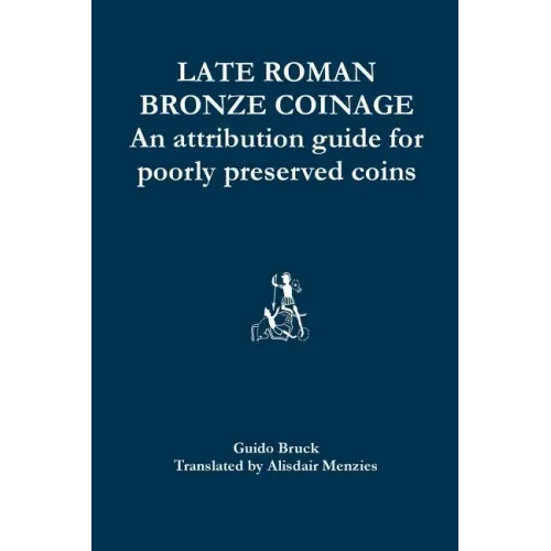 Late Roman Bronze Coinage: An attribution guide for poorly preserved coins