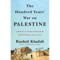 The Hundred Years' War on Palestine: A History of Settler Colonialism and Resistance, 1917-2017