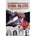 The Ultimate Guide to Serial Killers: An A-Z Guide to History's Most Heinous Murderers
