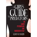 A Girl's Guide to Predators: The Games Psychopaths and Narcissists Play