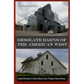 Desolate Barns of the American West: Abandoned Institutions of Northern California, Oregon, Washington, Idaho and Montana