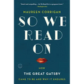 So We Read on: How the Great Gatsby Came to Be and Why It Endures