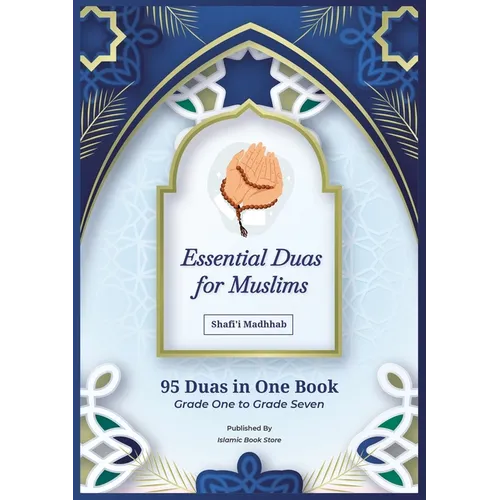 Essential Duas for Muslims: Shafi'i Madhhab - 95 Duas in One Book - Grade One to Grade Seven - Islamic Dua Book
