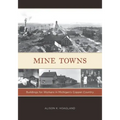 Mine Towns: Buildings for Workers in Michigans Copper Country