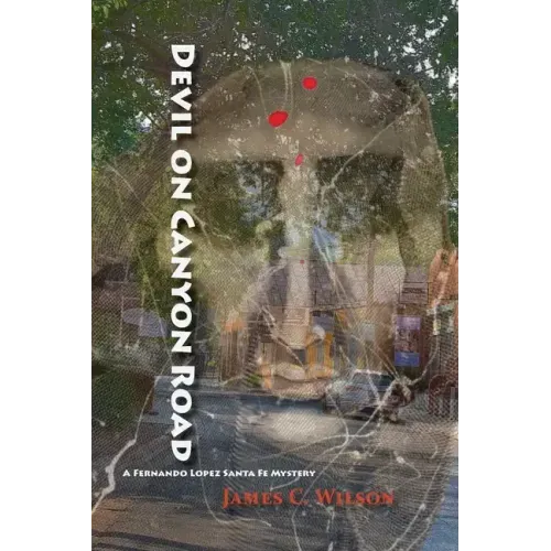 Devil on Canyon Road: A Fernando Lopez Santa Fe Mystery