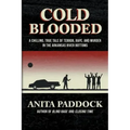 Cold Blooded: A chilling, true tale of terror, rape, and murder in the Arkansas River bottoms