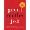 Great on the Job: What to Say, How to Say It. the Secrets of Getting Ahead.