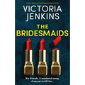 The Bridesmaids: A totally addictive and gripping psychological thriller