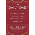 The Daily Dad: 366 Meditations on Parenting, Love, and Raising Great Kids