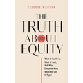 The Truth About Equity: What It Really Is, What It Isn't, And Why Everyone Wins When We Get It Right