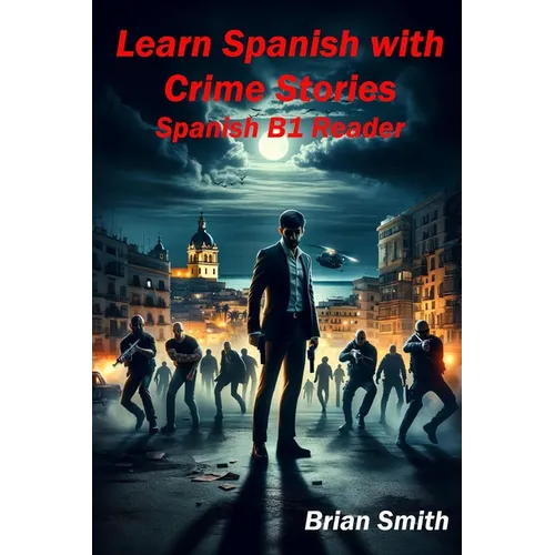 Learn Spanish with Crime Stories: Spanish B1 Reader