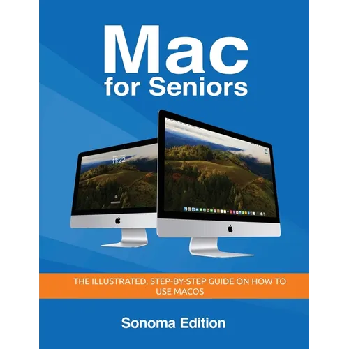 Mac for Seniors - Sonoma Edition: The illustrated, Step-by-step guide on how to use MacOS