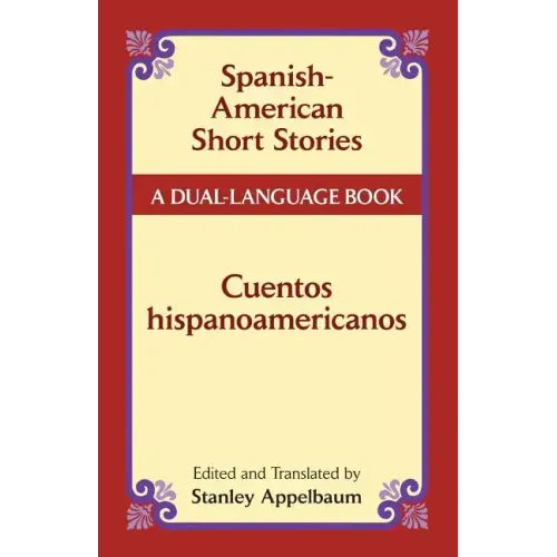 Spanish-American Short Stories / Cuentos Hispanoamericanos: A Dual-Language Book