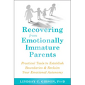 Recovering from Emotionally Immature Parents: Practical Tools to Establish Boundaries and Reclaim Your Emotional Autonomy