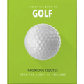 Little Book of Golf: Glorious Quotes from the Greats of the Game