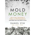 Mold Money: How to Save Thousands of Dollars on Mold Redmediation and Make Sure the Mold is Gone