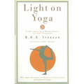 Light on Yoga: The Bible of Modern Yoga - Its Philosophy and Practice - By the World's Foremost Teacher