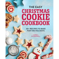 The Easy Christmas Cookie Cookbook: 60+ Recipes to Bake for the Holidays