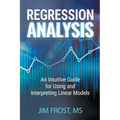 Regression Analysis: An Intuitive Guide for Using and Interpreting Linear Models