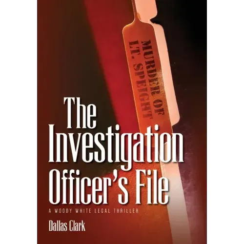 The Investigation Officer's File: A Woody White Legal Thriller