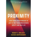 Proximity: How Coming Breakthroughs in Just-In-Time Transform Business, Society, and Daily Life