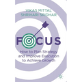 Focus: How to Plan Strategy and Improve Execution to Achieve Growth