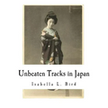 Unbeaten Tracks in Japan: An Account of Travels in the Interior Including Visits to the Aborigines of Yezo and the Shrine of Nikko