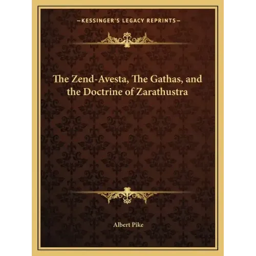 The Zend-Avesta, The Gathas, and the Doctrine of Zarathustra