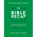 The Bible Recap Discussion Guide: Weekly Questions for Group Conversation on the Entire Bible