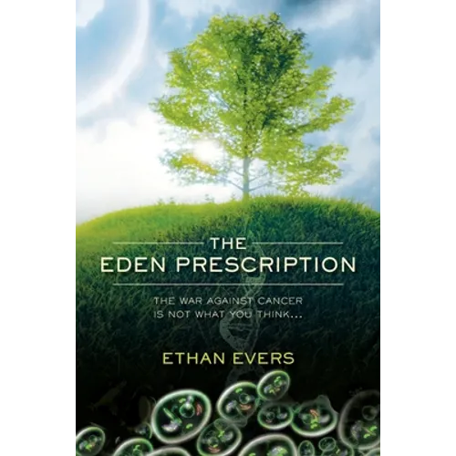 The Eden Prescription: The war on cancer is not what you think...