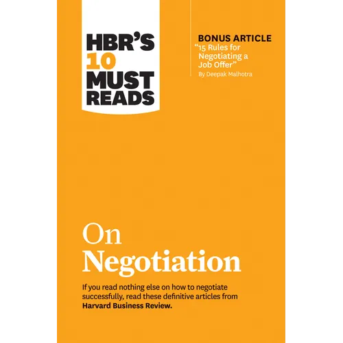 Hbr's 10 Must Reads on Negotiation (with Bonus Article 15 Rules for Negotiating a Job Offer by Deepak Malhotra)