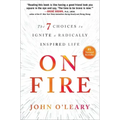 On Fire: The 7 Choices to Ignite a Radically Inspired Life