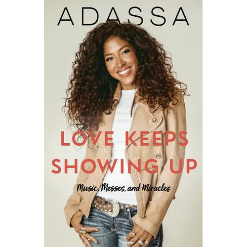 Love Keeps Showing Up: Music, Messes, and Miracles
