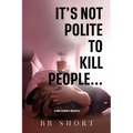 It's not polite to kill people...
