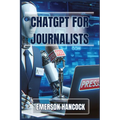 ChatGPT for Journalists: Enhance Reporting and Streamline News Production with AI-Powered Tools (2024 Guide)