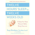 Twelve Hours' Sleep by Twelve Weeks Old: A Step-By-Step Plan for Baby Sleep Success
