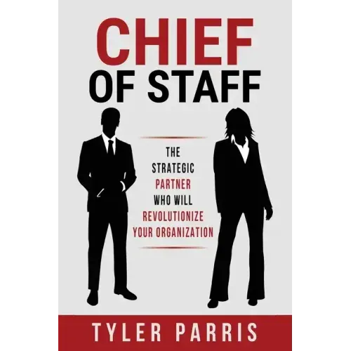 Chief Of Staff: The Strategic Partner Who Will Revolutionize Your Organization