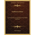 Traditions of Islam: An Introduction to the Study of the Hadith Literature