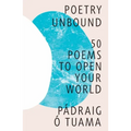 Poetry Unbound: 50 Poems to Open Your World