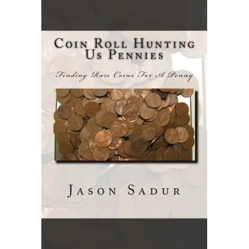 Coin Roll Hunting Us Pennies: Finding Rare Coins For A Penny