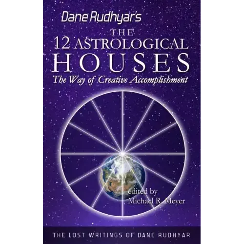 The Twelve Astrological Houses: The Way of Creative Accomplishment