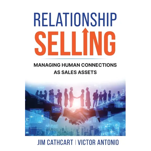 Relationship Selling: Managing Human Connections as Sales Assets