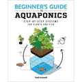 Beginner's Guide to Aquaponics: Step-By-Step Systems for Plants and Fish