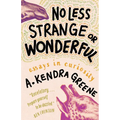 No Less Strange or Wonderful: Essays